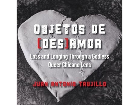Livro Objetos de desamor Loss and Longing through a Godless Queer Chicano Lens de Juan Antonio Trujillo (Inglês)