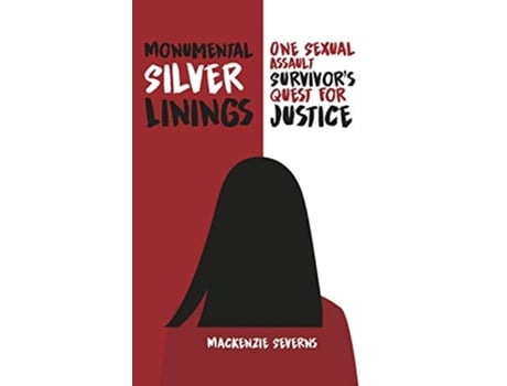 Livro Monumental Silver Linings One Sexual Assault Survivor’s Quest for Justice de Mackenzie Severns (Inglês)