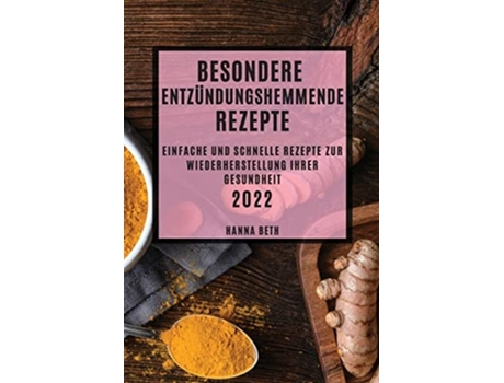 Livro Besondere Entzündungshemmende Rezepte 2022 Einfache Und Schnelle Rezepte Zur Wiederherstellung Ihrer Gesundheit De Hanna Beth (alemão)
