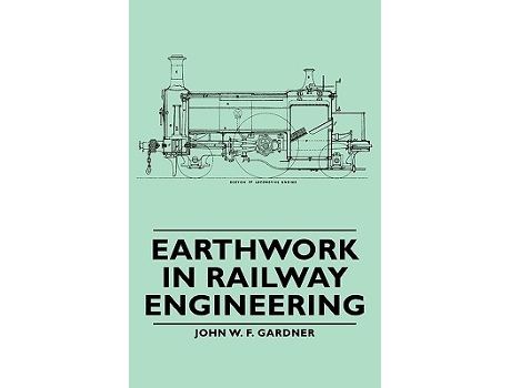 Livro Earthwork in Railway Engineering de John W F Gardner (Inglês)