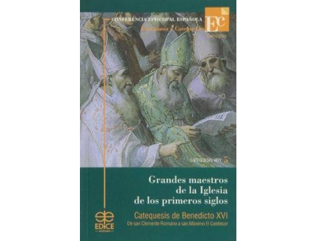 Livro Grandes maestros de la iglesia de los primeros siglos : catequesis de Benedicto XVI : de San Clemente Romano a San Máximo el Confesor de Papa Benedicto Xvi - Papa - Xvi (Espanhol)