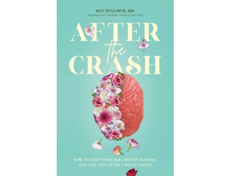 Livro After the Crash How to Keep Your Job Stay in School and Live Life After a Brain Injury de Kelly Tuttle (Inglês)
