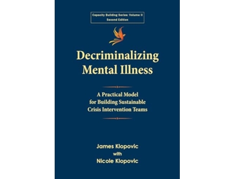 Livro Decriminalizing Mental Illness A Practical Model for Building Sustainable Crisis Intervention Teams de James Klopovic e Nicole Klopovic (Inglês)