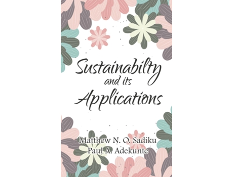 Livro SUSTAINABILITY AND ITS APPLICATIONS de Matthew N O Sadiku (Inglês)