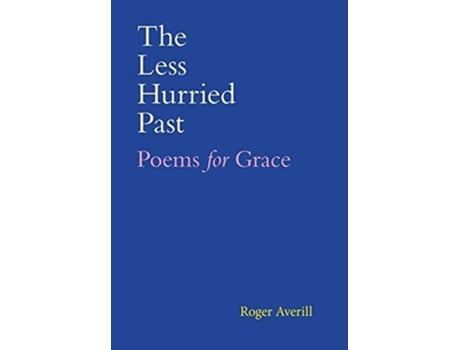 Livro The Less Hurried Past Poems For Grace De Roger Averill (inglês - Capa Dura)