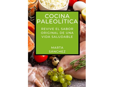 Livro Cocina Paleolítica Revive el Sabor Original de una Vida Saludable de Marta Sánchez (Inglês)