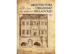 Livro Arquitectura Y Urbanismo Del Antiguo Valladolid de Juan Agapito Y Revilla (Espanhol)