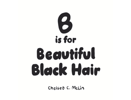Livro B Is For Beautiful Black Hair De Mclin, Chelsea Et Al. (inglês)
