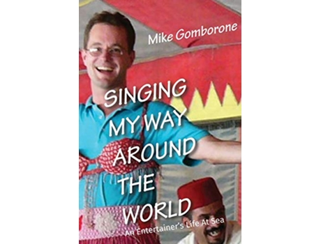 Livro Singing My Way Around the World: An Entertainer's Life At Sea de Mike Gomborone (Inglês)