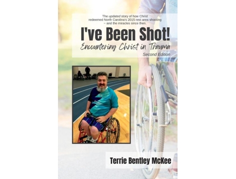 Livro Ive Been Shot! Encountering Christ In Trauma Second Edition De Terrie Bentley Mckee (inglês)