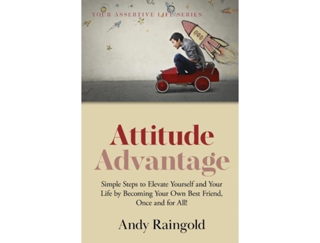 Livro Attitude Advantage Simple Steps To Elevate Yourself And Your Life By Becoming Your Own Best Friend, Once And For All! De Andy Raingold (inglês)
