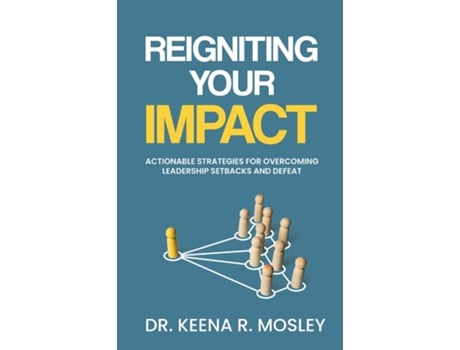 Livro Reigniting Your Impact Actionable Strategies For Overcoming Leadership Setbacks And Defeat De Mosley, Keena Et Al. (inglês)