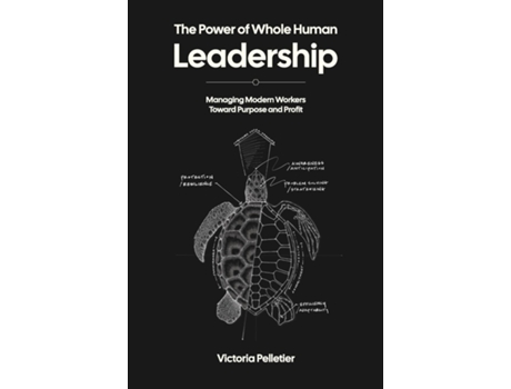 Livro The Power of Whole Human Leadership Managing Modern Workers Toward Purpose and Profit de Victoria Pelletier (Inglês)