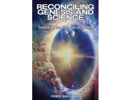 Livro Reconciling Genesis amp Science Unlocking the Theories of Creation de Fred Snowden (Inglês)