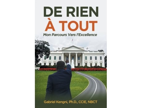 Livro De Rien À Tout: Mon Parcours Vers l’Excellence (French Edition) Grabriel Kengni, Ph.D. et al. (Francês)