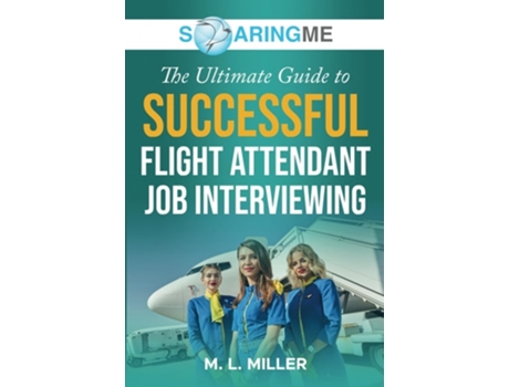 Livro SoaringME The Ultimate Guide to Successful Flight Attendant Job Interviewing de M L Miller (Inglês)