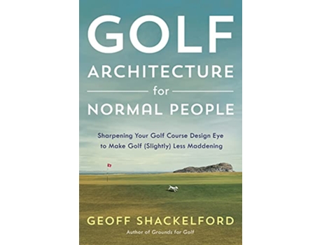 Livro Golf Architecture for Normal People de Geoff Shackelford (Inglês - Capa Dura)