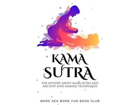 Livro Kama Sutra The History About Kama Sutra And Ancient Love Making Techniques De More Sex More Fun Book Club (inglês)