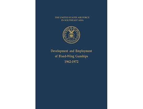 Livro The United States Air Force in Southeast Asia Development and Employment of FixedWing Gunships 19621972 de Jack S Ballard (Inglês)