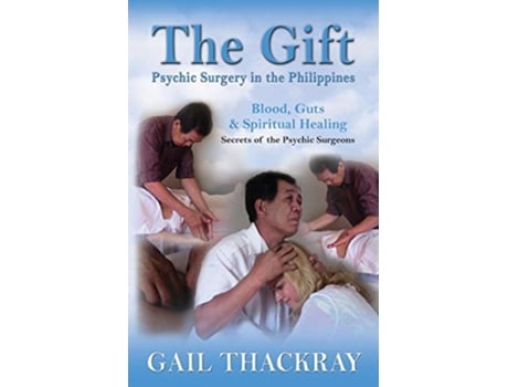 Livro The Gift Psychic Surgery in the Philippines de Gail Thackray (Inglês)
