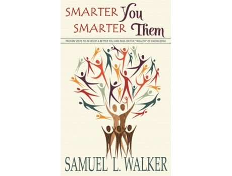 Livro Smarter You, Smarter Them Proven Steps to Develop a Better You and Pass on the quotWealthquot of Knowledge de Samuel L Walker (Inglês)
