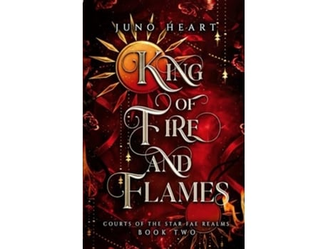 Livro King of Fire and Flames A steamy Fae Fantasy Romance de Juno Heart (Inglês)