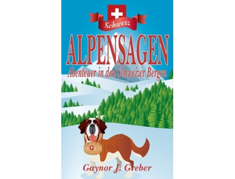 Livro Alpensagen Abenteuer In Den Schweizer Bergen De Gaynor J Greber (alemão)