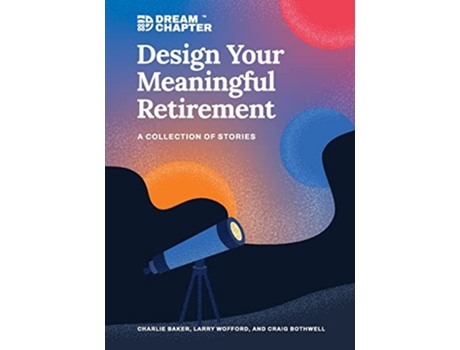 Livro Design Your Meaningful Retirement A Collection of Stories Dream Chapter de Charlie Baker, Larry Wofford et al. (Inglês)