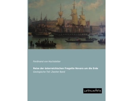 Livro Reise der oesterreichischen Fregatte Novara um die Erde Geologische Teil Zweiter Band German Edition de Ferdinand Von Hochstetter (Alemão)