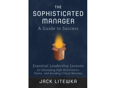 Livro The Sophisticated Manager A Guide To Success De Jack Litewka (inglês)
