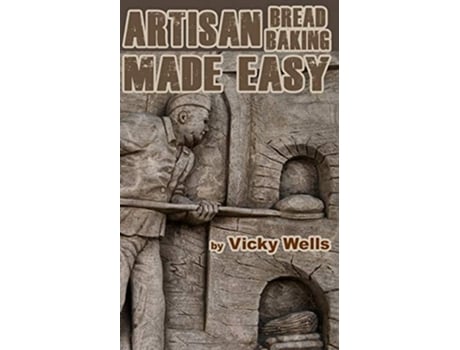 Livro Artisan Bread Baking Made Easy Make in Your Bread Machine Bake in Your Oven Victoria House Bakery Secrets de Vicky Wells (Inglês)