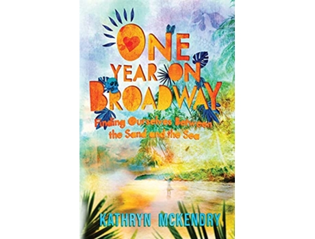 Livro One Year On Broadway Finding Ourselves Between the Sand and the Sea de Kathryn McKendry (Inglês)