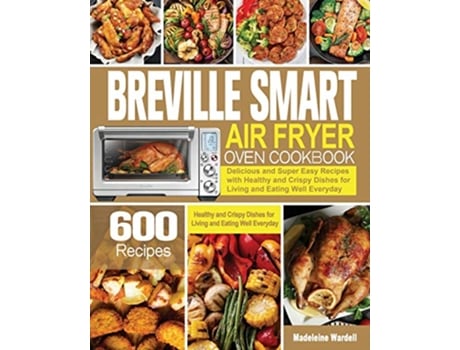 Livro Breville Smart Air Fryer Oven Cookbook de Madeleine Wardell (Inglês)