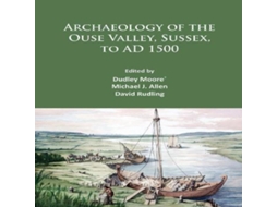 Livro Archaeology of the Ouse Valley Sussex to AD 1500 de Archaeopress Books (Inglês)