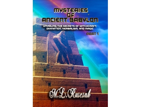 Livro Mysteries of Ancient Babylon Unveiling the Secrets of Witchcraft, Divination, Herbalism, and Magic Part 1 de ML Ruscsak (Inglês)