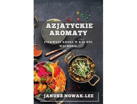 Livro Azjatyckie Aromaty Pierwsze Kroki w Kuchni Wschodu de Janusz Nowak-Lee (Inglês)