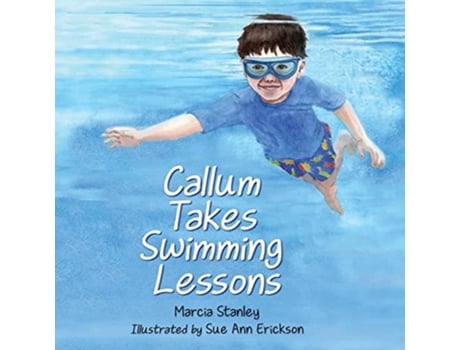 Livro Callum Takes Swimming Lessons De Marcia Stanley E Sue Ann Erickson (inglês)