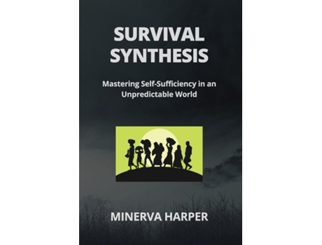Livro SURVIVAL SYNTHESIS Mastering Self-Sufficiency in an Unpredictable World de Minerva Harper (Inglês)
