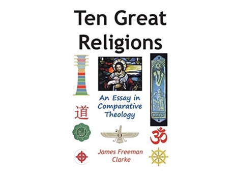 Livro Ten Great Religions An Essay In Comparative Theology De James Freeman Clarke (inglês - Capa Dura)