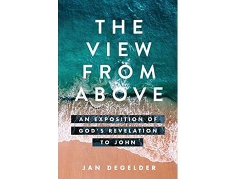 Livro The View From Above An Exposition of Gods Revelation to John de Jan Degelder (Inglês)