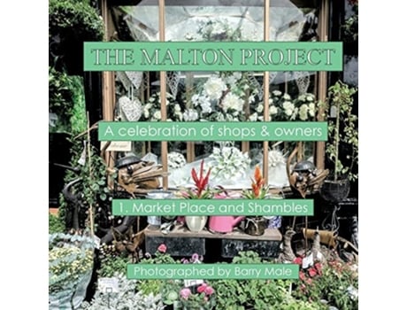 Livro The Malton Project A Celebration Of Shops Amp Owners De Barry Male (inglês)