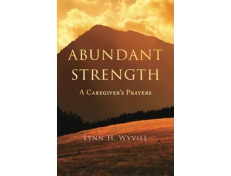 Livro Abundant Strength A Caregivers Prayers de Lynn H Wyvill (Inglês)