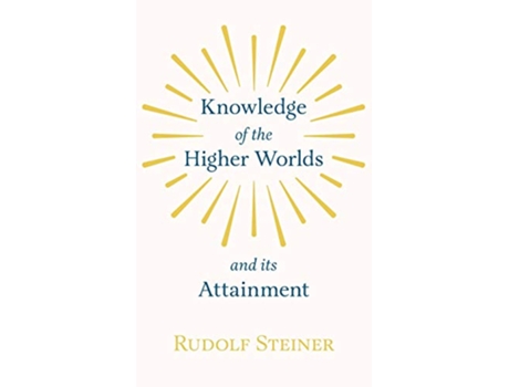 Livro Knowledge of the Higher Worlds and Its Attainment de Rudolf Steiner (Inglês)