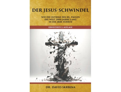 Livro Der Jesus-Schwindel Wie die Intrige des Hl. Paulus die Welt 2000 Jahre lang in die Irre führte de David Skrbina (Inglês)
