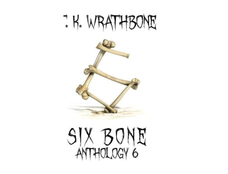 Livro Six Bone Anthology 6 De Tk Wrathbone (inglês)