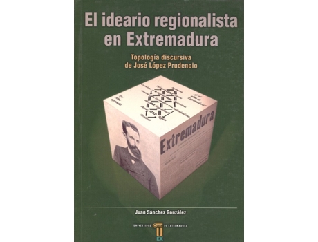 Livro El Ideario Regionalista En Extremadura. Tipología Discursiva De José López Prude de Juan Sánchez González (Espanhol)