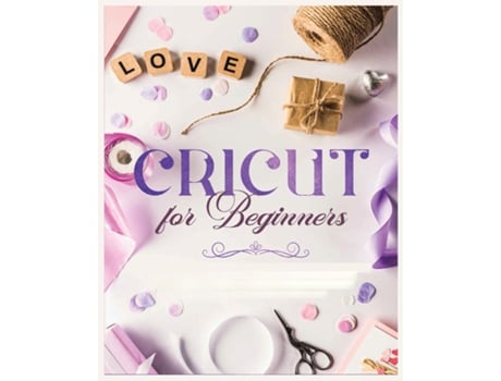 Livro Cricut for Beginners Unleash Your Creativity with Step-by-Step Instructions and Project Ideas de Vanessa Erickson (Inglês)