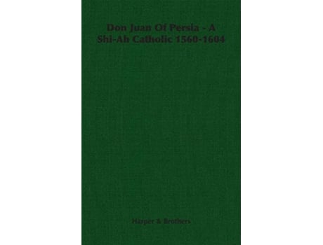 Livro Don Juan of Persia A ShiAh Catholic 15601604 de Harper Brothers Harper Brothers (Inglês)