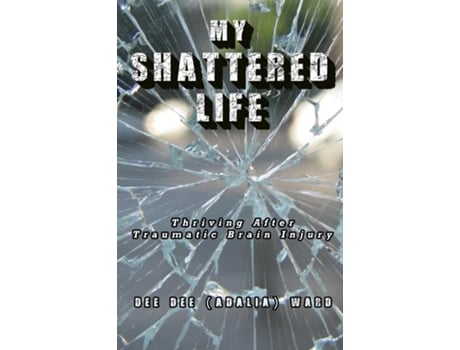 Livro My Shattered Life Thriving After Traumatic Brain Injury de Dee Dee Ward (Inglês)