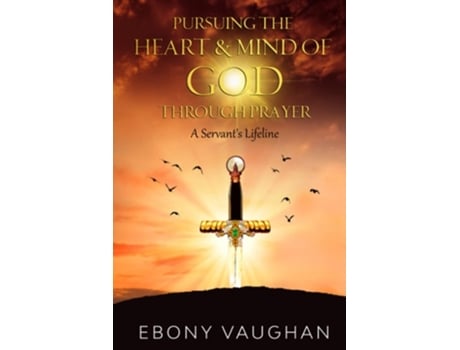 Livro Pursuing The Heart Amp Mind Of God Through Prayer De Ebony Vaughan (inglês)